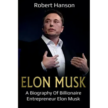 Elon Musk: A Biography of Billionaire Entrepreneur Elon Musk