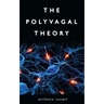 The Polyvagal Theory: Discover the rhythm of regulation and the power to feel safe. The physiological regulation of emotions, attachment, co