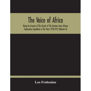 The Voice Of Africa: Being An Account Of The Travels Of The German Inner African Exploration Expedition In The Years 1910-1912 (Volume Ii)