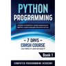 Python Programming: Learn Python in a Week and Master It. An Hands-On Introduction to Computer Programming and Algorithms, a Project-Based