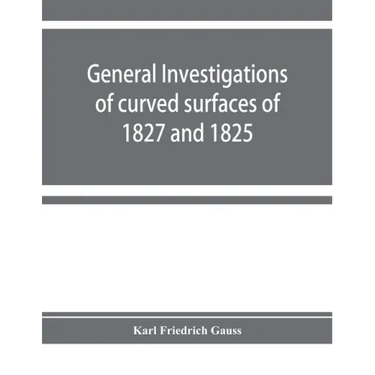 General investigations of curved surfaces of 1827 and 1825