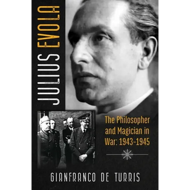 Julius Evola: The Philosopher and Magician in War: 1943-1945