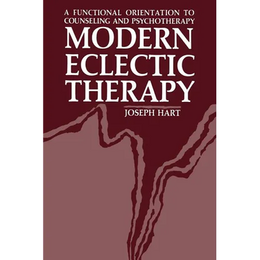 Modern Eclectic Therapy: A Functional Orientation to Counseling and Psychotherapy: Including a Twelve-Month Manual for Therapists