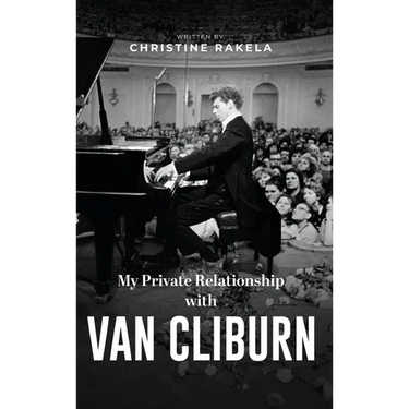 My Private Relationship with Van Cliburn: A memoir - The fascinating life of a legend through fame, loss, and great love