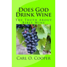 Does God Drink Wine: The Truth About Bible Wine