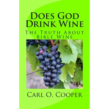 Does God Drink Wine: The Truth About Bible Wine