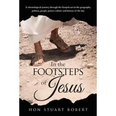 In the Footsteps of Jesus: A chronological journey through the gospels set in the geography, politics, people, power, culture and history of the day