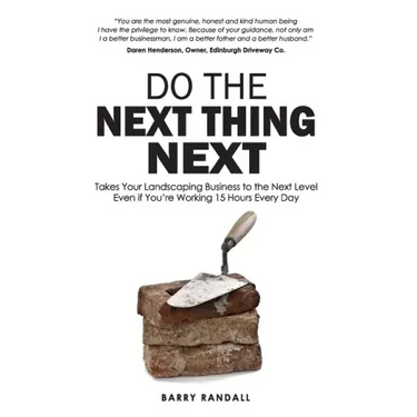Do The Next Thing Next: Takes Your Landscaping Business to the Next Level Even if You're Working 15 Hours Every Day