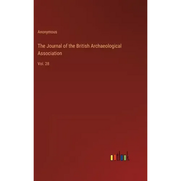 The Journal of the British Archaeological Association: Vol. 28