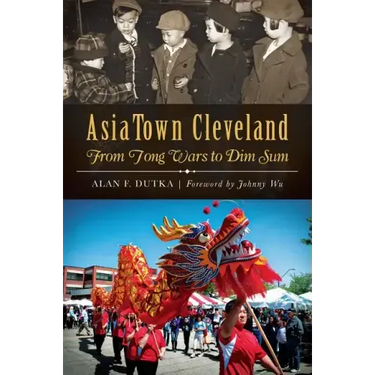Asiatown Cleveland:: From Tong Wars to Dim Sum