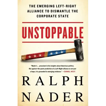 Unstoppable: The Emerging Left-Right Alliance to Dismantle the Corporate State