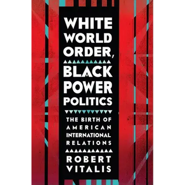White World Order, Black Power Politics: The Birth of American International Relations