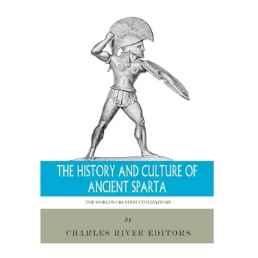 The World's Greatest Civilizations: The History and Culture of Ancient Sparta