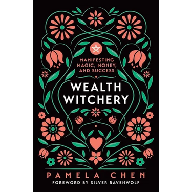 Wealth Witchery: Manifesting Magic, Money, and Success