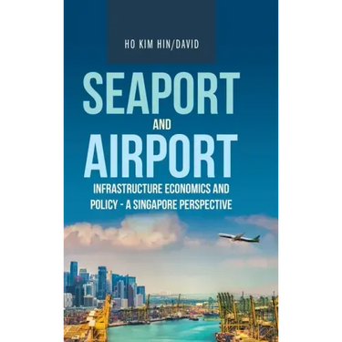 Seaport and Airport Infrastructure Economics and Policy - a Singapore Perspective