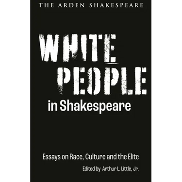 White People in Shakespeare: Essays on Race, Culture and the Elite