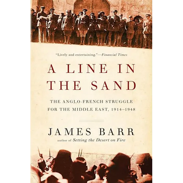 Line in the Sand: The Anglo-French Struggle for the Middle East, 1914-1948