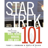 Star Trek 101: A Practical Guide to Who, What, Where, and Why