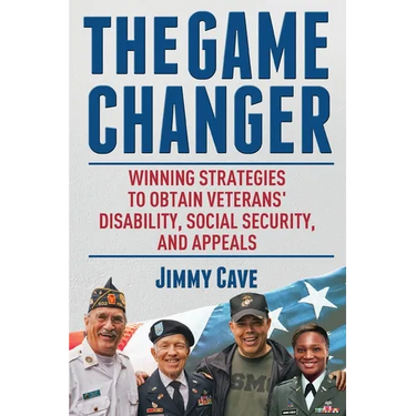 The Game Changer: Winning Strategies to Obtain Veterans' Disability, Social Security, and Appeals