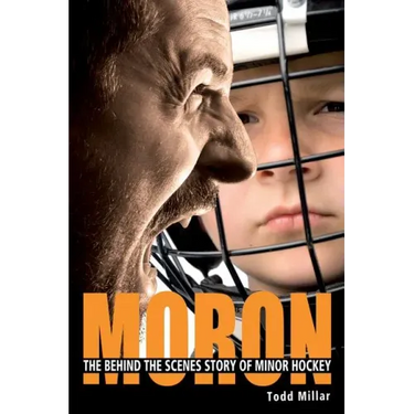 Moron: The Behind the Scenes Story of Minor Hockey
