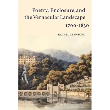 Poetry, Enclosure, and the Vernacular Landscape, 1700 1830