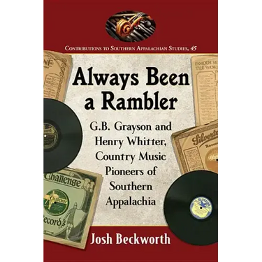 Always Been a Rambler: G.B. Grayson and Henry Whitter, Country Music Pioneers of Southern Appalachia