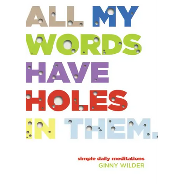 All My Words Have Holes in Them: Simple Daily Meditations