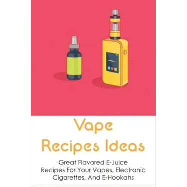 Vape Recipes Ideas: Great Flavored E-Juice Recipes For Your Vapes, Electronic Cigarettes, And E-Hookahs: Amazing E-Liquid Recipe