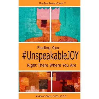 Finding Your #UnspeakableJOY: Right There Where You Are