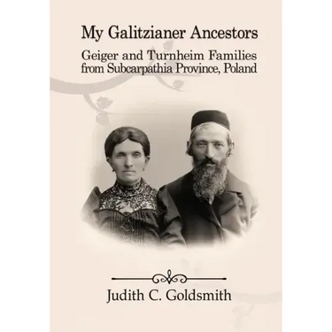 My Galitzianer Ancestors: Geiger and Turnheim Families from Subcarpathia Province, Poland