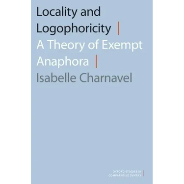 Locality and Logophoricity: A Theory of Exempt Anaphora