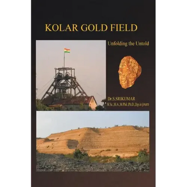 Kolar Gold Field: (Unfolding the Untold)
