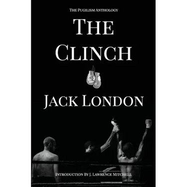 The Clinch: The Pugilism Anthology