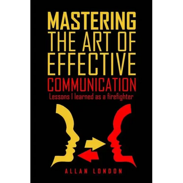 Mastering The Art of Effective Communication: Lessons I Learned As A Firefighter
