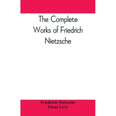 The complete works of Friedrich Nietzsche