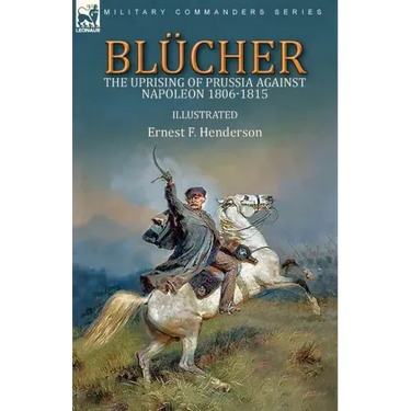 Blücher: the Uprising of Prussia Against Napoleon 1806-1815