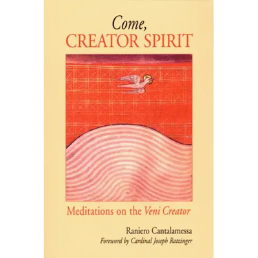 Come, Creator Spirit: Meditations on the Veni Creator
