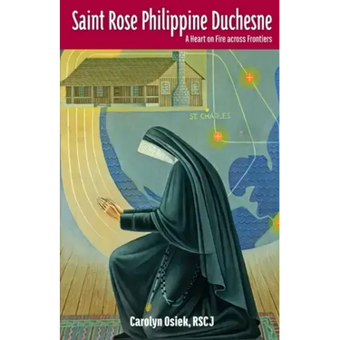 Saint Rose Philippine Duchesne: A Heart on Fire Across Frontiers