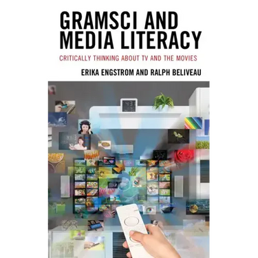 Gramsci and Media Literacy: Critically Thinking about TV and the Movies