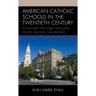 American Catholic Schools in the Twentieth Century: Encounters with Public Education Policies, Practices, and Reforms