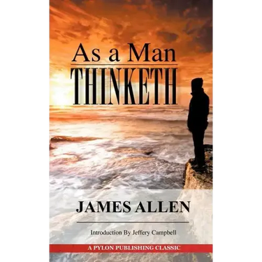 As A Man Thinketh: A Guide to Unlocking the Power of Your Mind