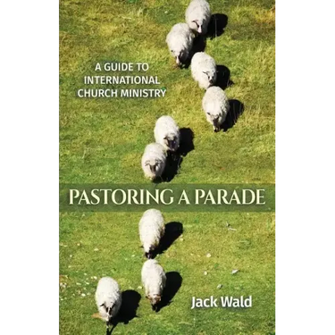 A Guide to International Church Ministry: Pastoring a Parade
