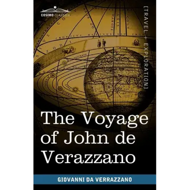 The Voyage of John de Verazzano: Along the Coast of North America, from Carolina to Newfoundland A.D. 1524