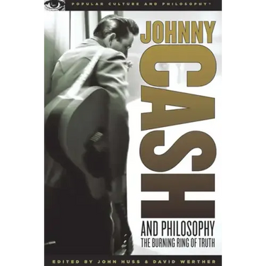 Johnny Cash and Philosophy: The Burning Ring of Truth