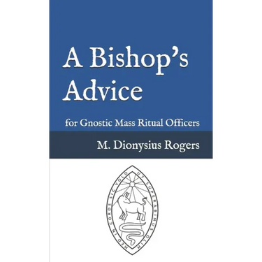 A Bishop's Advice: for Gnostic Mass Ritual Officers