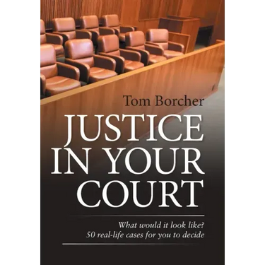 Justice in Your Court: What Would It Look Like? 50 Real-Life Cases for You to Decide