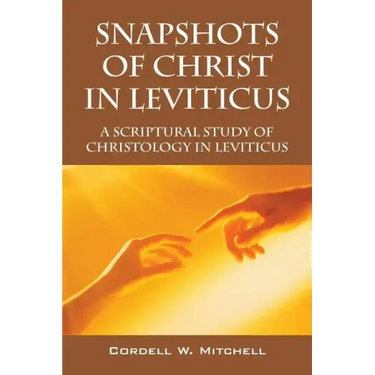 Snapshots of Christ in Leviticus: A Scriptural Study of Christology in Leviticus