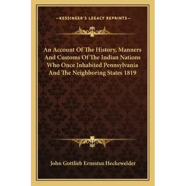 An Account Of The History, Manners And Customs Of The Indian Nations Who Once Inhabited Pennsylvania And The Neighboring States 1819