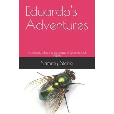 Eduardo's Adventures: A comedy about a fly written in Spanish and English.