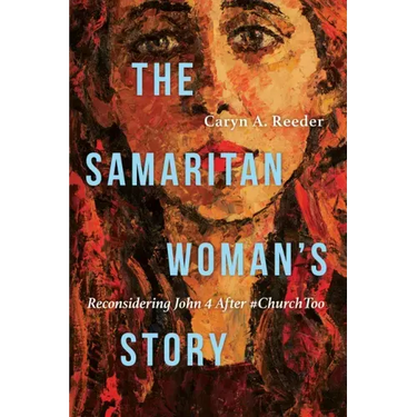 The Samaritan Woman's Story: Reconsidering John 4 After #Churchtoo